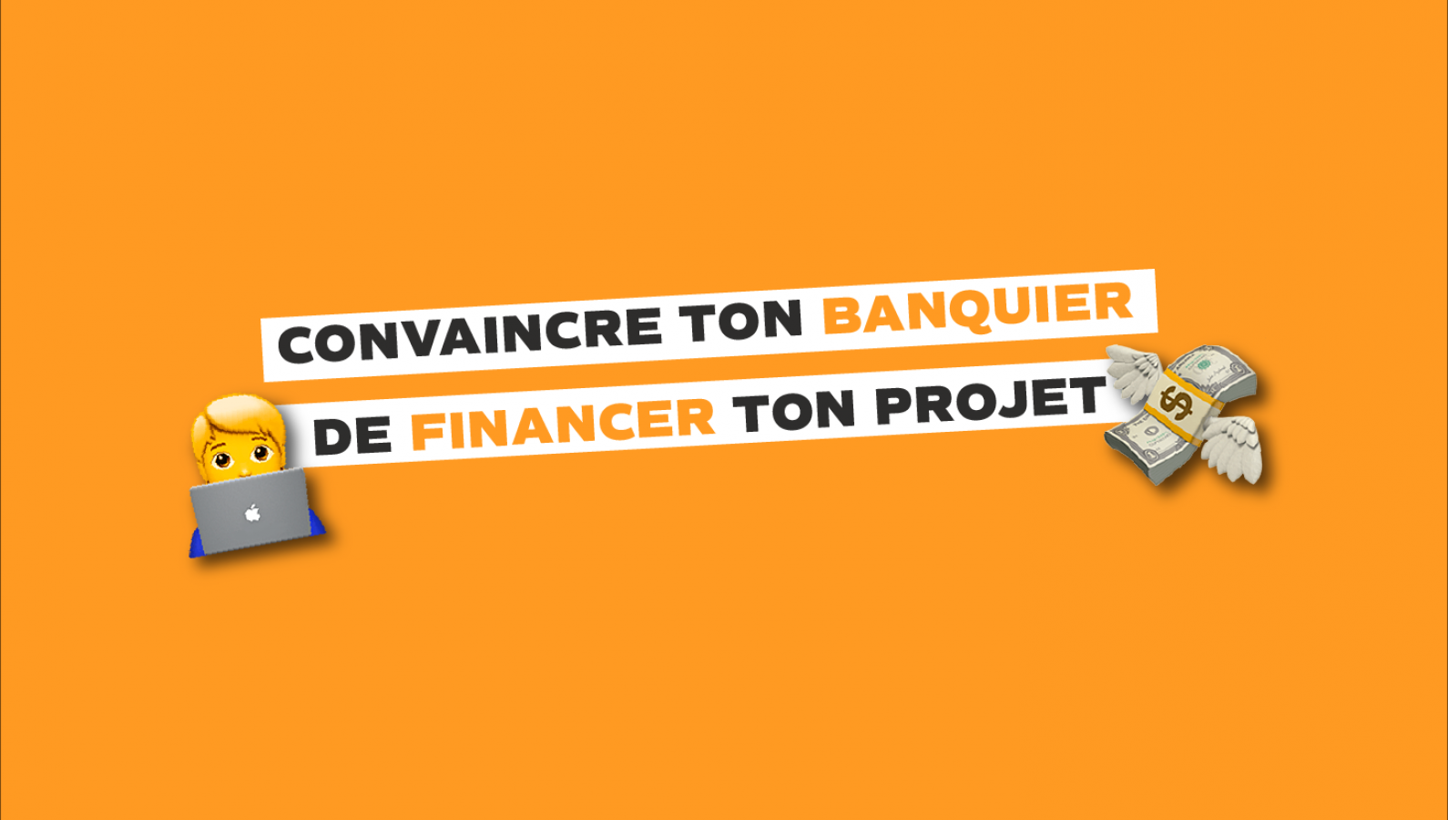 Comment convaincre ton banquier de te suivre dans ton projet entrepreneurial